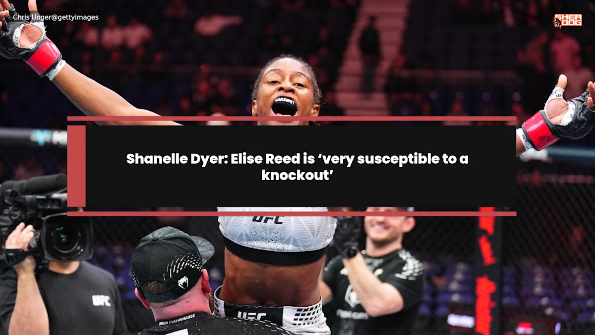 Shanelle Dyer: Elise Reed is ‘very susceptible to a knockout’